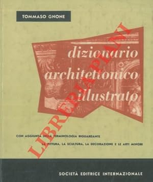 Bild des Verkufers fr Dizionario architettonico illustrato. Con aggiunta della terminologia rigardante la pittura, la scultura, la decorazione e le arti minori. zum Verkauf von Libreria Piani