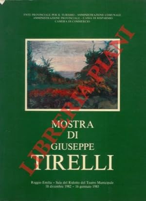 Catalogo della mostra di Giuseppe Tirelli (1859 - 1931) . Saggio critico di Umberto Nobili. Saggi...