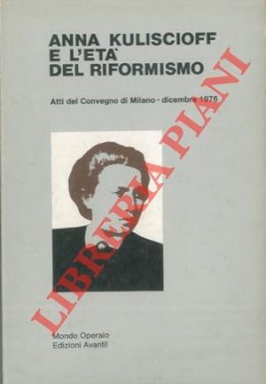 Anna Kuliscioff e l'età del riformismo. Atti del Convegno di Milano - dicembre 1976.