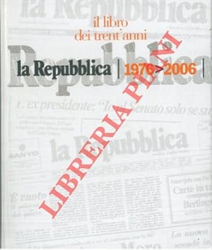 Bild des Verkufers fr La Repubblica. Il libro dei trent'anni. 1976 - 2006. zum Verkauf von Libreria Piani