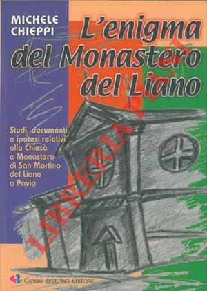 L'enigma del Monastero del Liano. Studi, documenti e ipotesi relativi alla Chiesa e Monastero di ...