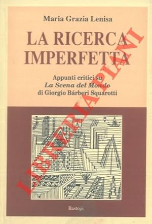 Bild des Verkufers fr La ricerca imperfetta (Appunti critici su La Scena del Mondo di Giorgio Barberi Squarotti ) . Introduzione di Silvio Bellezza. zum Verkauf von Libreria Piani