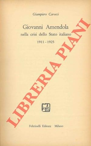Giovanni Amendola nella crisi dello Stato italiano. 1911 - 1925.