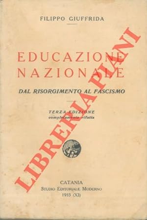 Educazione nazionale. Dal Risorgimento al fascismo. Terza edizione completamente rifatta.