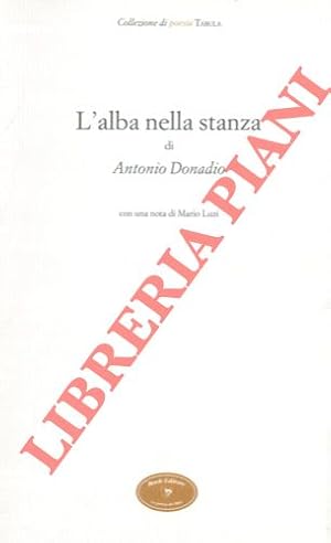 L'alba nella stanza. Con una nota di Mario Luzi.