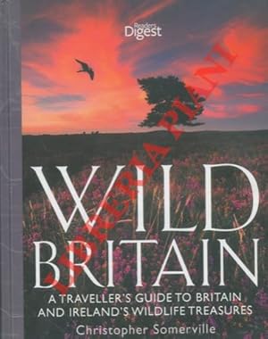 Wild Britain. A traveller's guide to Britain and Ireland's wildlife treasure.
