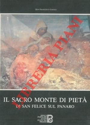 Bild des Verkufers fr Il Sacro Monte di Piet di San Felice sul Panaro. Le Congregazioni delle Opere Pie Ecclesiastiche, Laicali e di Carit tra cronaca e storia (1585 - 1973) . zum Verkauf von Libreria Piani