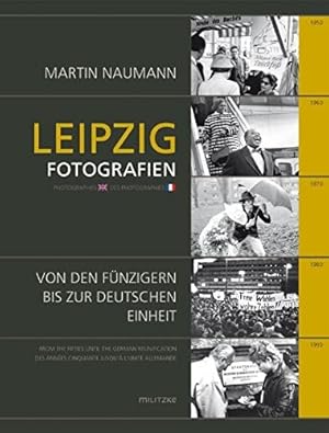 Leipzig Fotografien. Von den Fünfzigern bis zur Deutschen Einheit. Fotobildband.