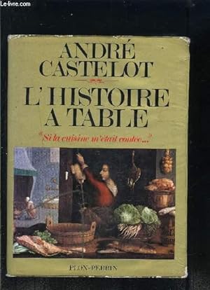 Image du vendeur pour L HISTOIRE A TABLE- SI LA CUISINE M ETAIT CONTEE. mis en vente par Le-Livre