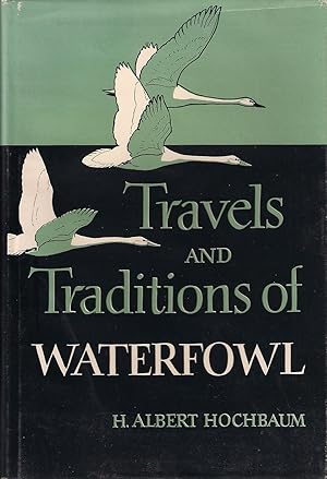 Seller image for TRAVELS AND TRADITIONS OF WATERFOWL. By H. Albert Hochbaum. for sale by Coch-y-Bonddu Books Ltd