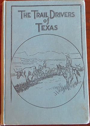 Imagen del vendedor de THE TRAIL DRIVERS OF TEXAS. Interesting Sketches of Early Cowboys and Their Experiences on the Range and on the Trail During the Days That Tried Men's Souls--True Narratives Related By Real Cow-Puchers and Men Who Fathered the Cattle Industry in Texas. a la venta por Colorado Pioneer Books