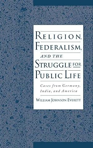 Immagine del venditore per Religion, Federalism, and the Struggle for Public Life: Cases from Germany, India, and America venduto da Bellwetherbooks