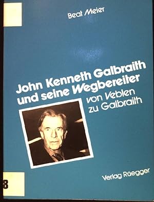 Imagen del vendedor de John Kenneth Galbraith und seine Wegbereiter : von Veblen zu Galbraith. a la venta por books4less (Versandantiquariat Petra Gros GmbH & Co. KG)