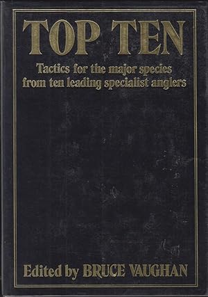 Immagine del venditore per TOP TEN: TACTICS FOR THE MAJOR SPECIES FROM TEN LEADING SPECIALIST ANGLERS. Edited by Bruce Vaughan. venduto da Coch-y-Bonddu Books Ltd