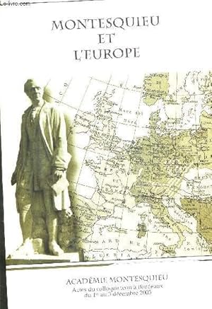 Imagen del vendedor de MONTESQUIEU ET L EUROPE. ACADEMIE MONTESQUIEU ACTES DU COLLOQUE TENU A BORDEAUX DU 1er AU 3 DECEMBRE 2005 a la venta por Le-Livre