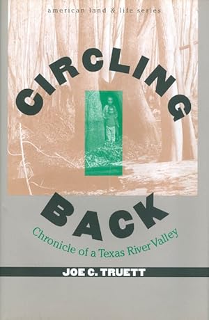 Image du vendeur pour Circling Back: Chronicle of a Texas River Valley (American Land and Life Series) mis en vente par The Haunted Bookshop, LLC