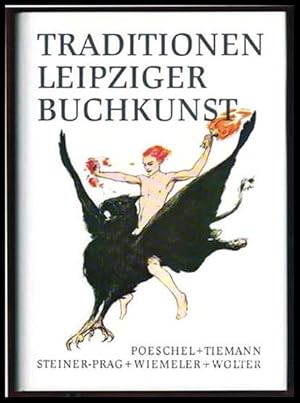 Traditionen Leipziger Buchkunst. Carl Ernst Poeschel, Walter Tiemann, Hugo Steiner-Prag, Ignatz W...