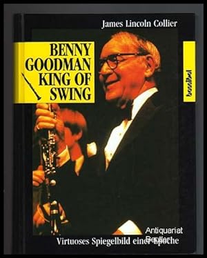 Benny Goodman, King of Swing. Virtuoses Spiegelbild einer Epoche. Aus dem Amerikanischen übersetz...