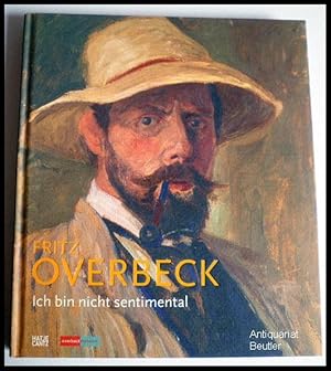 Fritz Overbeck 1869 - 1909. Ich bin nicht sentimental. Herausgegeben vom Overbeck-Museum, Bremen....