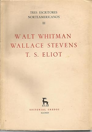 TRES ESCRITORES NORTEAMERICANOS III ( WALT WHITMAN-WALLACE STEVENS- T.S.ELIOT)