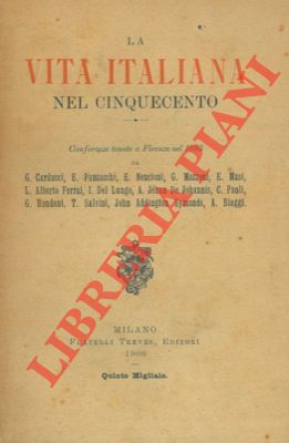 Bild des Verkufers fr La vita italiana nel cinquecento. Conferenze tenute a Firenze nel 1893 da G. Carducci, E. Panzacchi, E. Nencioni, ecc. ecc. zum Verkauf von Libreria Piani