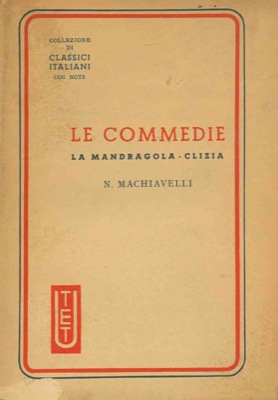 Le commedie. La Mandragola - Clizia.