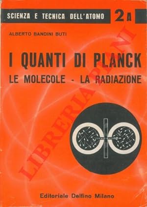 Bild des Verkufers fr I quanti di Planck. Le molecola - La radiazione. zum Verkauf von Libreria Piani