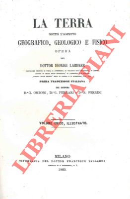 La terra sotto l'aspetto geografico, geologico e fisico.