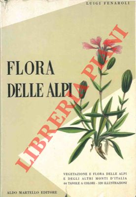 Flora delle Alpi. Vegetazione e flora delle Alpi e degli altri monti d'Italia.