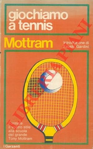 Giochiamo a tennis. Introduzione di Fausto Gardini. Lezioni di tennis tratte dalle trasmissioni d...