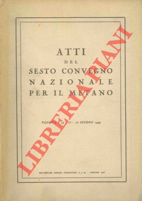 Atti del VI Convegno Nazionale per il Metano. Padova, 1949, 8° brossura, pp. 780 con ill.