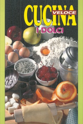 Seller image for Cucina veloce. I dolci. for sale by Libreria Piani