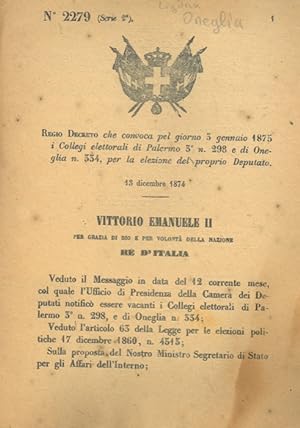 che convoca pel giorno 3 gennaio 1875 i Collegi elettorali di Palermo 3°, n. 298 e di Oneglia n. ...