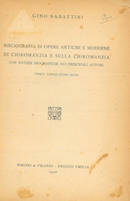 Bibliografia di opere antiche e moderne di chiromanzia e sulla chiromanzia. Con notizie biografic...