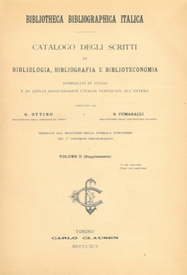 Bibliotheca bibliographica italica. Catalogo degli scritti di bibliologia, bibliografia e bibliot...