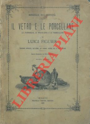 Bild des Verkufers fr Il vetro e le porcellane. Le terraglie, le majoliche e le porcellane. Seconda edizione. zum Verkauf von Libreria Piani