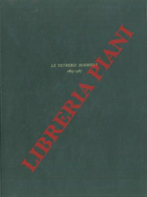 Le Vetrerie Bormioli. 1825 - 1967.