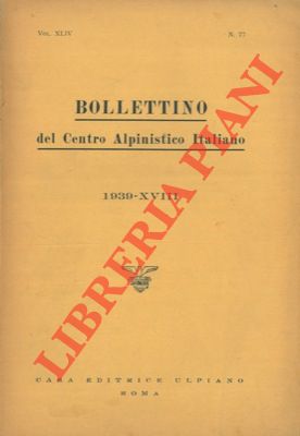 Bollettino del Centro Alpinistico Italiano. Anno 1939. Vol. XLIV. n° 77.
