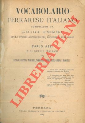 Vocabolario ferrarese- italiano . sullo studio accurato del Dizionario ferrarese di Carlo Azzi e ...