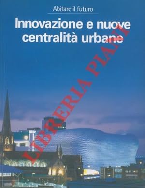 Bild des Verkufers fr Abitare il futuro. Innovazione e nuove centralit urbane. zum Verkauf von Libreria Piani