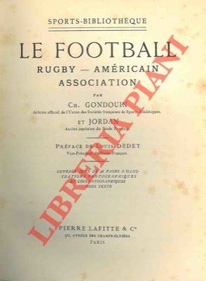 Le football. Rugby - Américain. Association. Préface de Louis Dedet.