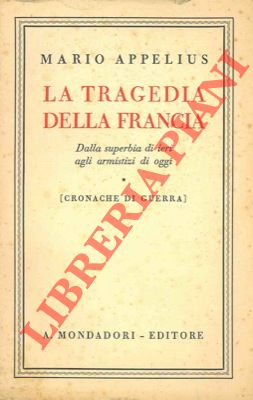 Image du vendeur pour La tragedia della Francia. Dalla superbia di ieri agli armistizi di oggi. mis en vente par Libreria Piani