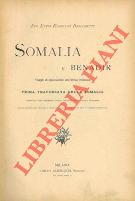 Immagine del venditore per Somalia e Benadir. Viaggio di esplorazione nell'Africa Orientale. Prima traversata della Somalia compiuta per incarico della Societ Geografica Italiana. venduto da Libreria Piani