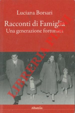Seller image for Racconti di Famiglia. Una generazione fortunata. for sale by Libreria Piani