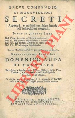 Breve compendio di maravigliosi secreti. Approvati, e praticati con felice successo nell'indispos...