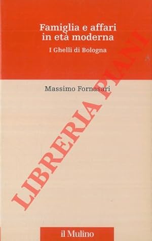 Bild des Verkufers fr Famiglia e affari in et moderna. I Ghelli di Bologna. zum Verkauf von Libreria Piani