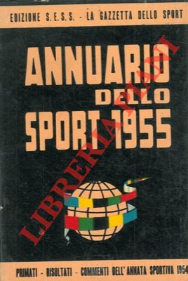 Annuario dello sport 1955. Primati, risultati, commenti e fotocronaca dell'annata sportiva 1954.