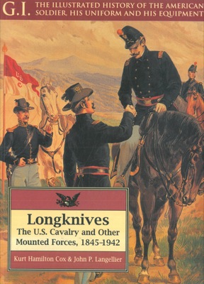 Bild des Verkufers fr Longknives. The U.S. Cavalry and Other Mounted Forces, 1845-1942. zum Verkauf von Libreria Piani