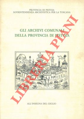 Bild des Verkufers fr Gli archivi comunali della provincia di Pistoia. zum Verkauf von Libreria Piani