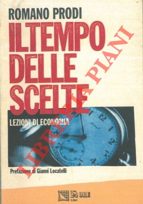 Bild des Verkufers fr Il tempo delle scelte. Lezioni di economia. zum Verkauf von Libreria Piani